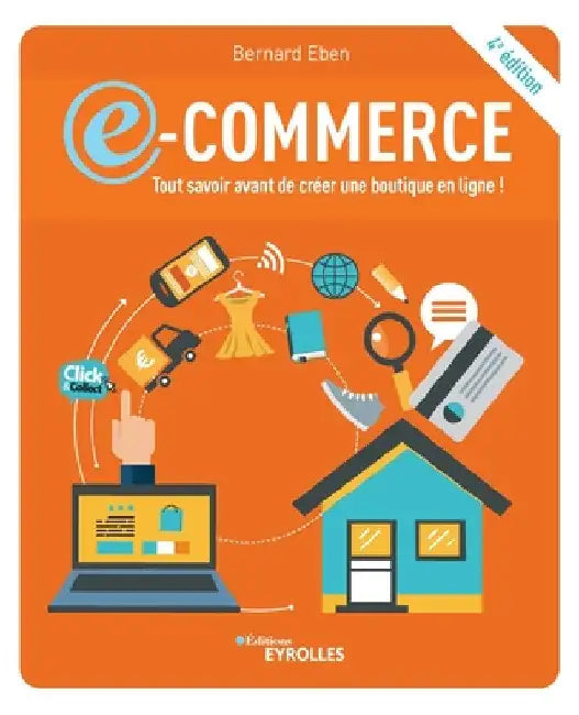 E-commerce: tout savoir avant de créer une boutique en ligne !:4e édition by Eben, Bernard