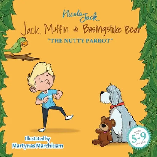 Jack, Muffin & Basingstoke Bear: The Nutty Parrot by Nicola Jack, Martynas Marchiusm