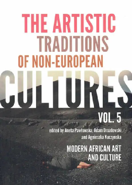 The Artistic Traditions of Non-European Cultures (5): Modern African Art and Culture by Adam Drozdowski, Agnieszka Kuczynska, Aneta Pawlowska