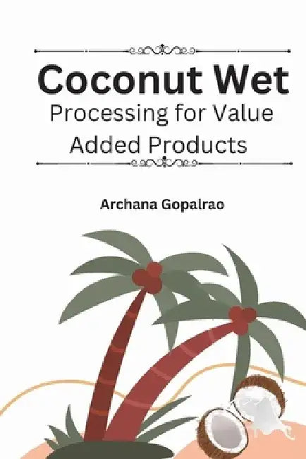 Coconut Wet Processing For Value Added Products by Archana Gopalrao