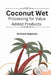 Coconut Wet Processing For Value Added Products by Archana Gopalrao