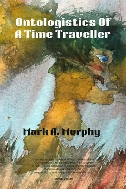 Ontologistics of a Time Traveller by Mark A. Murphy