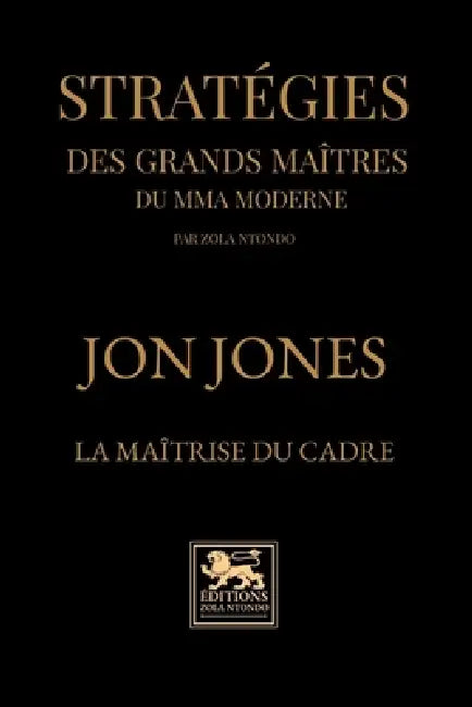 Stratégies des grands maîtres du mma moderne: Jon Jones - La maîtrise du cadre by Zola Ntondo