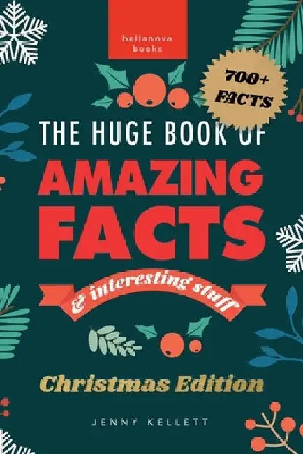 The Huge Book of Amazing Facts and Interesting Stuff Christmas Edition: 700+ Festive Facts & Christmas Trivia by Jenny Kellett