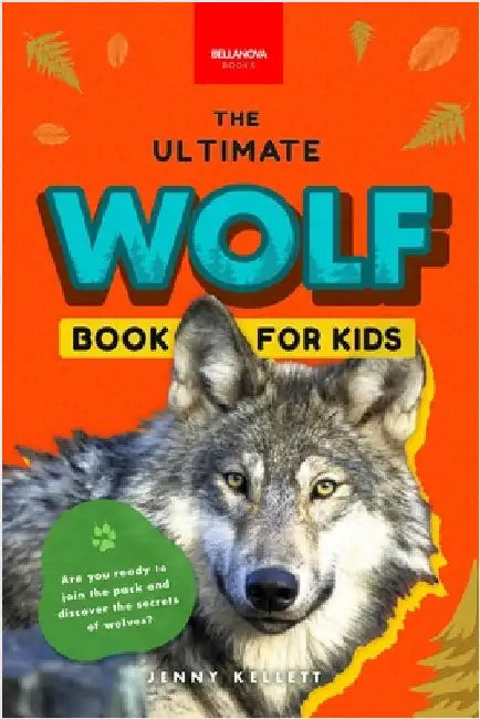 Wolves The Ultimate Wolf Book for Kids: Wolf Facts for Kids Gray, Arctic, Red & Ethiopian Wolves, Pack Behaviour, Photos & Quiz by Kellett, Jenny