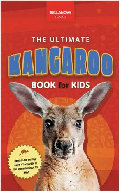 The Ultimate Kangaroo Book for Kids: Kangaroo Facts, Joeys in the Pouch, Red & Eastern Grey-How High They Jump & Outback Life by Kellett, Jenny