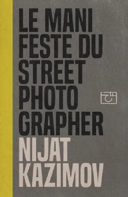 Le Manifeste du Street Photographer by Nijat Kazimov