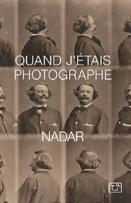 Quand j'étais le photographe by Nadar