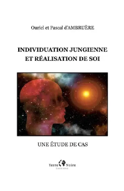 Individuation Jungienne: et réalisation de soi, une étude de cas by Ouriel D'Ambruère, Pascal D'Ambruère, Terre Noire