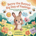 Benny the Bunny's Big Day of Feelings: A Gentle Picture Book About Emotions for Toddlers Ages 2-5 by Sophie Bloom