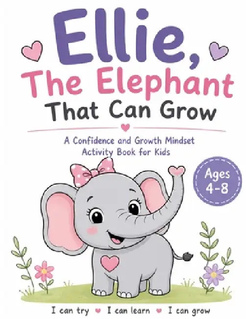 Ellie, The Elephant that Can Grow: A Confidence and Growth Mindset Activity Book for Kids Ages 4-8 by Sophie Bloom