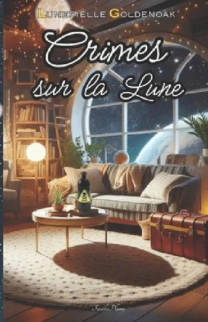 Crimes sur la Lune: cosy mystery spatial by Goldenoak, Lunerielle