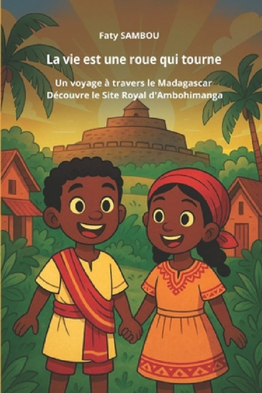 La vie est une roue qui tourne: Un voyage à travers le Madagascar, Découvre le site royal d'Ambohimanga by Papa Ba Gaye, Papa Samba Dia, Faty Sambou