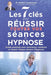 Les 7 clés pour réussir toutes vos séances d'hypnose: Guide pratique pour structurer, conduire et réussir chaque séance d'hypnose by Robert Larsonneur