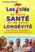 Les 7 clés de votre santé et de votre longévité: Dites STOP au vieillissement et profitez pleinement de vie by Robert Larsonneur