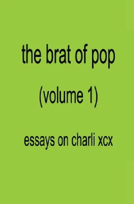 The Brat of Pop (Vol.1) Essays on Charli XCX by Genna Rivieccio