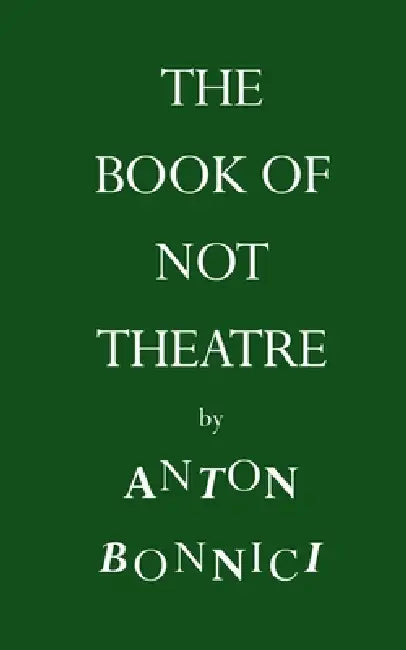 The Book of Not Theatre by Anton Bonnici