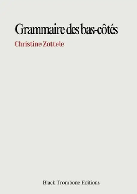 Grammaire Des Bas-Cotés by Christine Zotelle