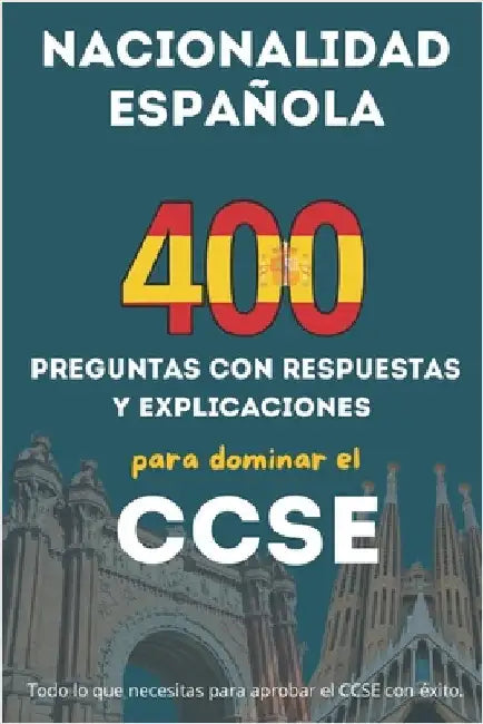 Preparación Completa CCSE, 400 Preguntas y Explicaciones para Obtener la Nacionalidad Española by Martin, François