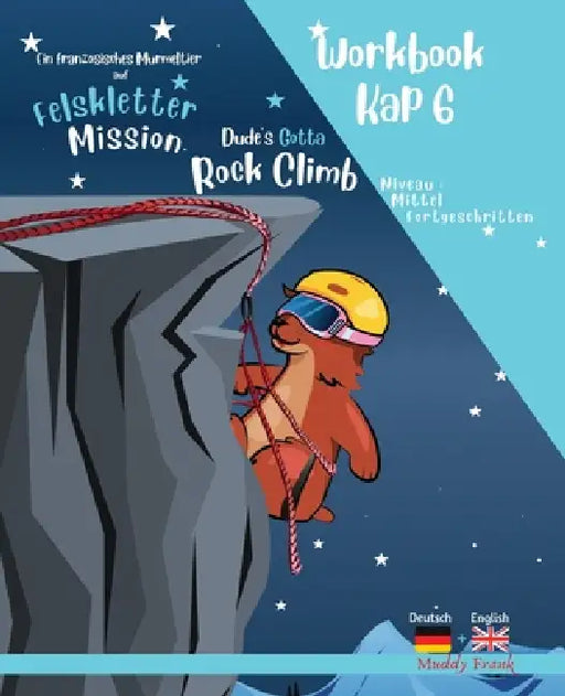 Felsklettern 6 - Magali Murmeltiers Deutsch-Englisches Workbook: Kapitel 6 von 10 by Muddy Frank
