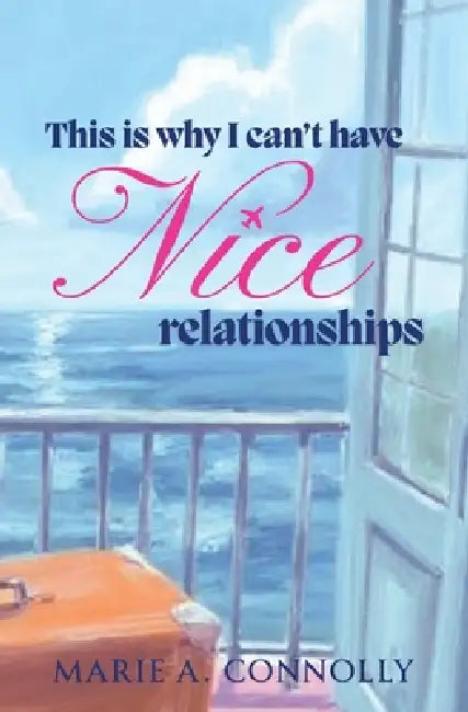 This is why I can't have Nice relationships by Marie A. Connolly