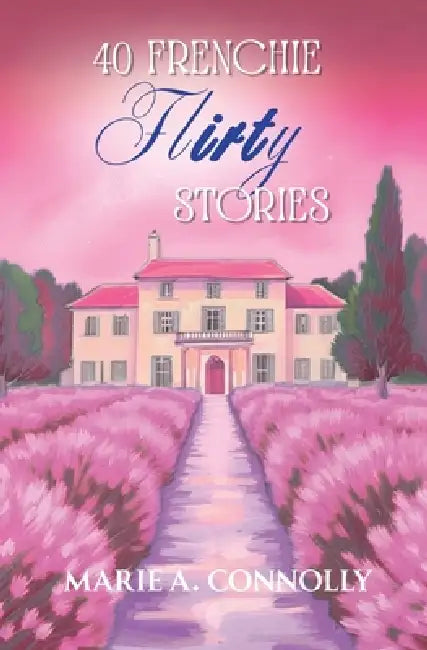 40 Frenchie Flirty Stories by Marie A. Connolly
