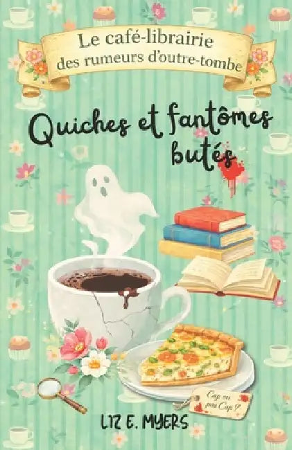 Quiches et fantômes butés: Tome 1 - Une enquête cosy paranormale et gourmande au coeur d'un petit village by Éditions Plumes Et Pétillances, Liz E. Myers