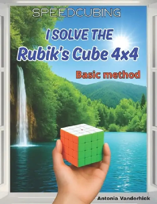 I solve the Rubik's Cube 4x4: Basic Method by Antonia Vanderhick