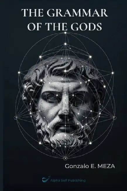 The Grammar of the Gods: Archetypes, Myth, and the Structure of the Unconscious by Gonzalo E. Meza