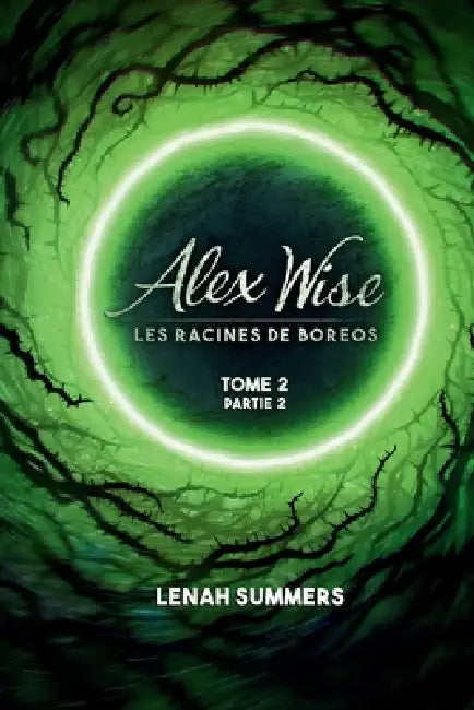 Alex Wise 2 partie 2: Les racines de Boreos by Alexis Da Costa, Zou , Lenah Summers