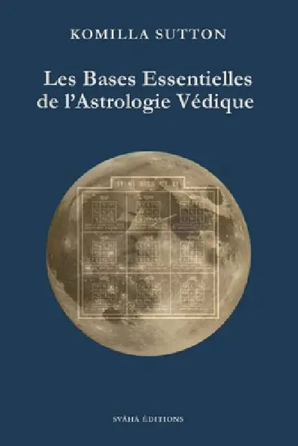 Les bases essentielles de l'astrologie védique by Komilla Sutton