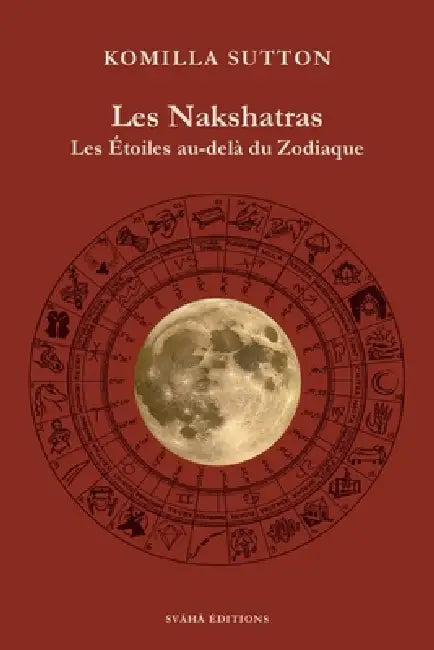 Les Nakshatras: Les étoiles au-delà du zodiaque by Komilla Sutton