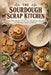The Sourdough Scrap Kitchen by Bridget Oakes