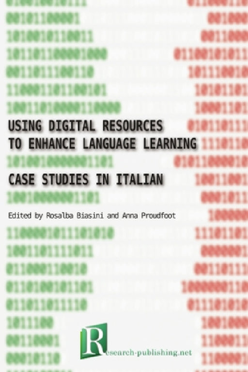 Using digital resources to enhance language learning - case studies in Italian by Rosalba Biasini, Anna Proudfoot