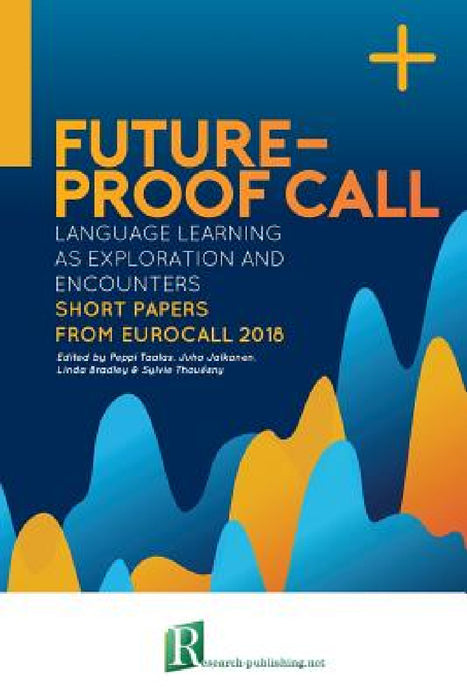 Future-proof CALL: language learning as exploration and encounters - short papers from EUROCALL 2018 by Linda Bradley, Sylvie Thouësny, Juha Jalkanen