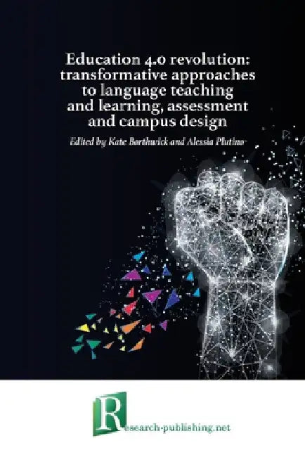 Education 4.0 revolution: transformative approaches to language teaching and learning, assessment and campus design by Kate Borthwick
