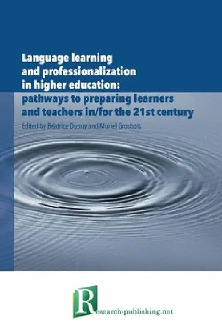 Language learning and professionalization in higher education: pathways to preparing learners and teachers in/for the 21st century by Béatrice Dupuy