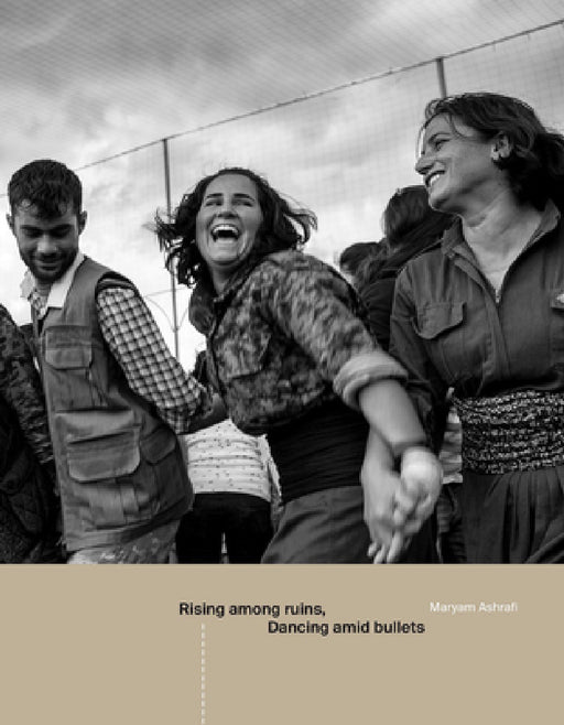 Rising Among Ruins, Dancing Amid Bullets by Maryam Ashrafi, Allan Kaval