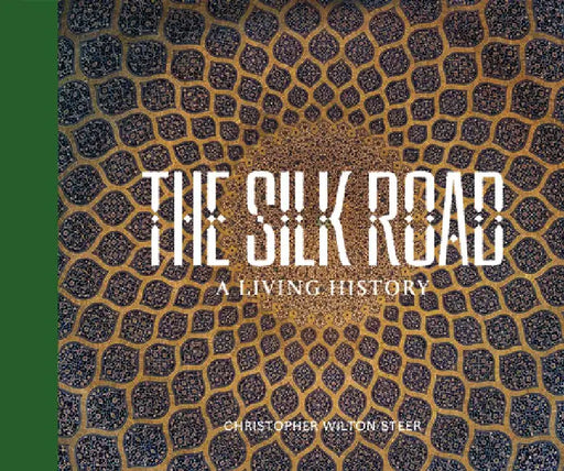The Silk Road: A Living History by Christopher Wilton-Steer