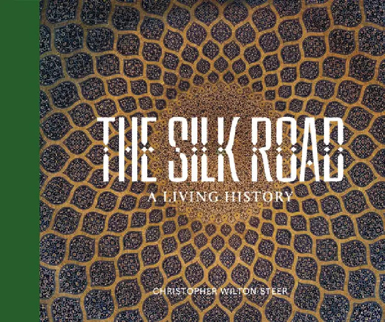The Silk Road: A Living History by Christopher Wilton-Steer