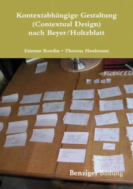Kontextabhängige Gestaltung (Contextual Design) nach Beyer/Holtzblatt by Etienne Ruedin, Thomas Hanimann