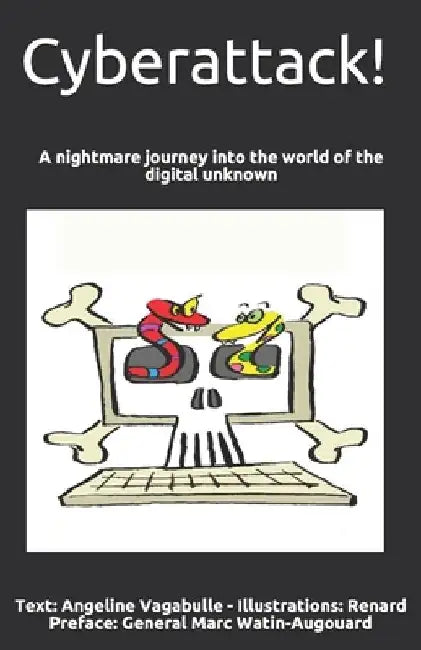 Cyberattack!: A nightmare journey into the world of the digital unknown by Renard