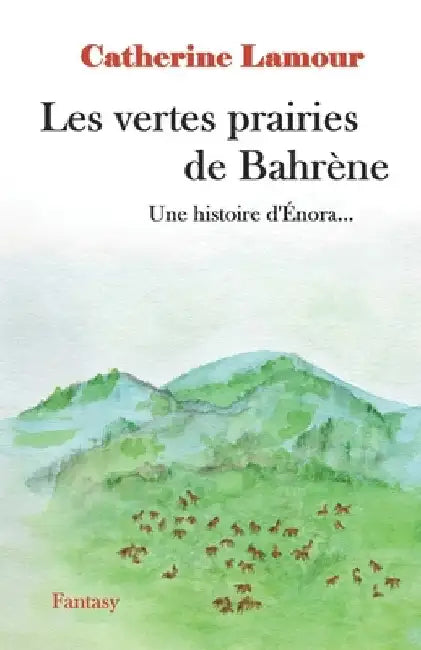 Les vertes prairies de Bahrène: Une histoire d'Énora by Lamour, Catherine
