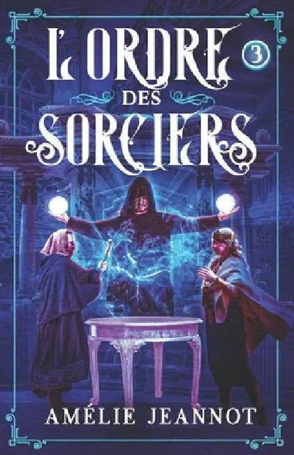L'Ordre des Sorciers: Tome 3 by Jeannot, Amélie