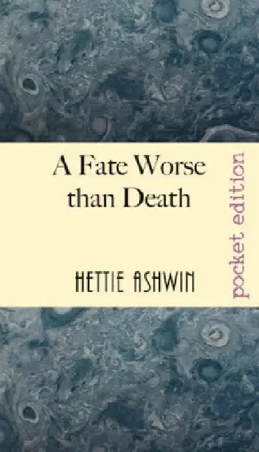A Fate Worse than Death: A farcical, tragicomedy kerfuffle over a dead-ish author. by Hettie Ashwin