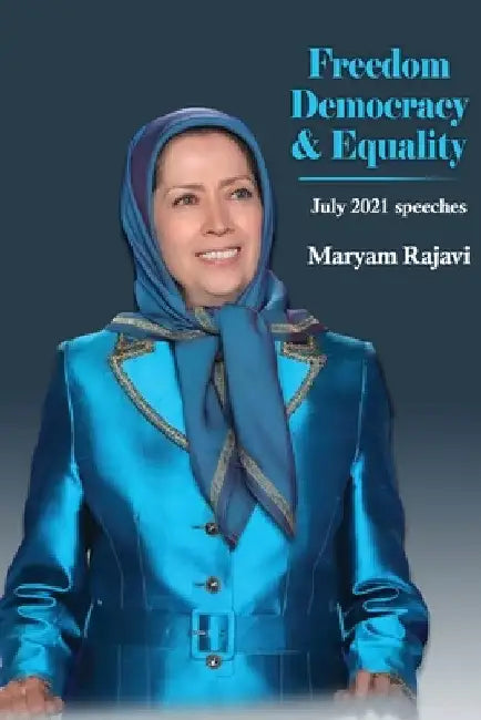 Freedom, Democracy and Equality: July 2021 speeches by Maryam Rajavi
