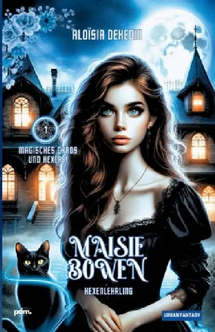 Magisches Chaos und Hexerei: Maisie Bowen, Hexenlehrling by Aloïsia Dehedin