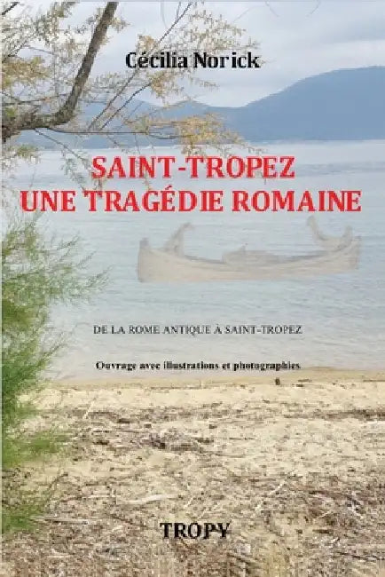 Saint-Tropez Tragédie Romaine: De la Pise antique à Saint-Tropez by Norick, Cécilia
