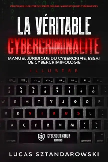 La véritable cybercriminalité: Manuel juridique du cybercrime essai de cybercriminologie by Sztandarowski, Lucas