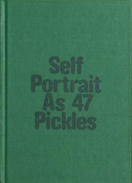 Self-Portrait as 47 Pickles